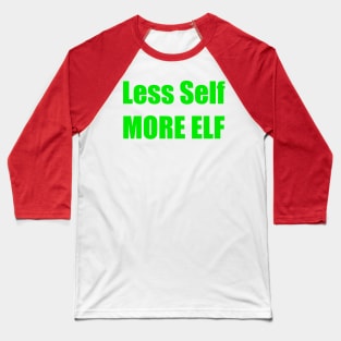 LESS SELF MORE ELF Baseball T-Shirt